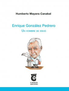 Enrique González Pedrero : un hombre de ideas / Humberto Mayans Canabal