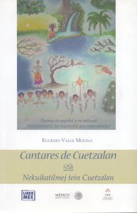 Cantares de Cuetzalan = Nekuikatilmej tein Cuetzalan: poemas en español y en náhuatl = xochitajtolmej ika knoyotajtol uan maseualtajtol