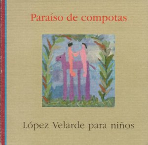 Paraíso de compotas : López Velarde para niños