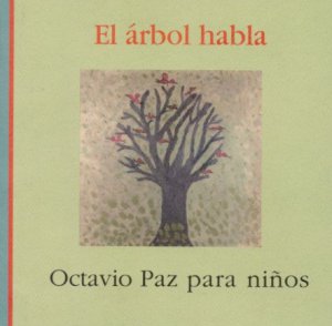 El árbol habla : Octavio Paz para niños