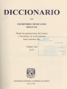 Diccionario de escritores mexicanos siglo XX : desde las generaciones del Ateneo y Novelistas de la Revolución hasta nuestros días : tomo VIII (S-T)