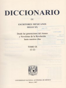 Diccionario de escritores mexicanos siglo XX : desde las generaciones del Ateneo y novelistas de la Revolución hasta nuestros días : tomo IX (U-Z)