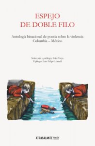 Espejo de doble filo : antología binacional sobre la violencia Colombia-México