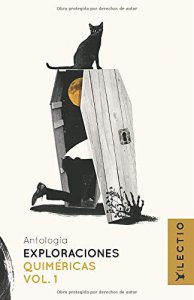 Exploraciones quiméricas, vol. 1 : antología de cuentos