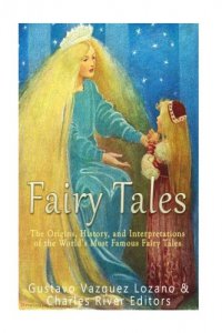 Fairy Tales : The origins, history, and interpretations of the world's most famous fairy tales