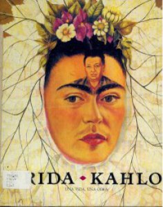 Frida Kahlo : una vida, una obra
