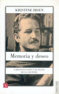 Memoria y deseo : Carlos Fuentes y el pacto de la lectura