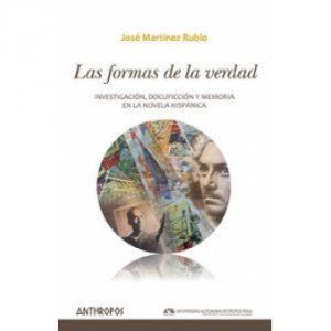 Las formas de la verdad : investigación, docuficción y memoria en la novela hispánica