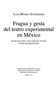 Fragua y gesta del teatro experimental en México : teatro de Ulises, escolares del teatro, teatro de orientación