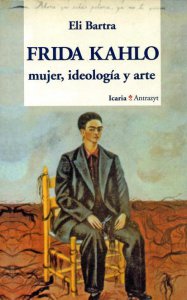 Frida Kahlo: Mujer, ideología y arte