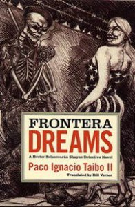 Frontera Dreams : a Héctor Belascoarán Shayne detective novel