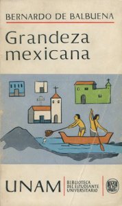 Grandeza mexicana ; Fragmentos del Siglo de Oro ; El Bernardo