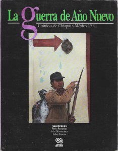 La guerra de Año Nuevo : crónicas de Chiapas y México 1994