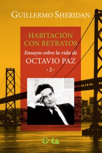 Habitación con retratos : ensayos sobre la vida de Octavio Paz 2