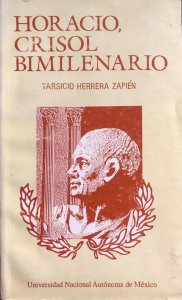 Horacio, crisol bimilenario : ensayos, diálogos y versión métrica de diez odas