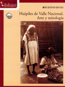 Huipiles de Valle Nacional : arte y mitología