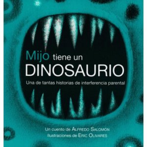 Mijo tiene un dinosaurio : una de tantas historias de interferencia parental