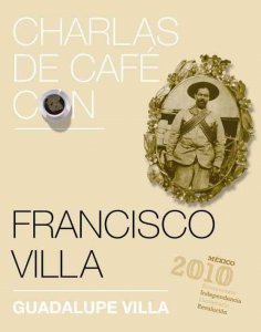 Charlas de café con Francisco Villa