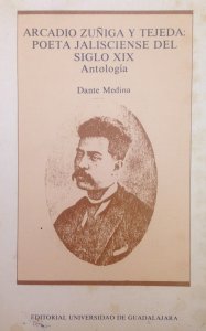 Arcadio Zúñiga y Tejeda : poeta jalisciense del siglo XIX