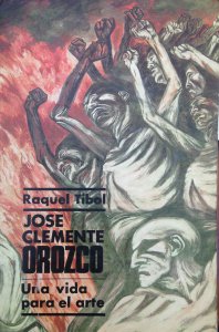 José Clemente Orozco : una vida para el arte : breve historia documental