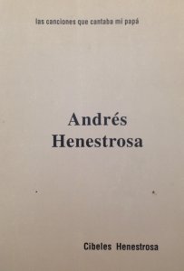 Las canciones que cantaba mi papá Andrés Henestrosa