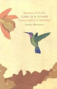 Semanca huitzilin = Colibrí de la armonía = Hummingbird of harmony
