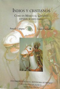 Indios y cristianos : cómo en México el Santiago español se hizo indio