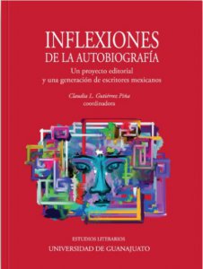 Inflexiones de la autobiografía : un proyecto editorial y una generación de escritores mexicanos