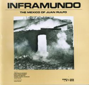 Inframundo : the Mexico of Juan Rulfo