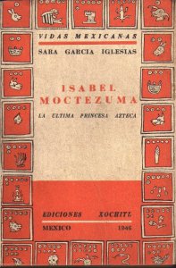 Isabel Moctezuma : la última princesa azteca