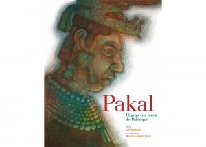 Pakal : el gran rey maya de Palenke