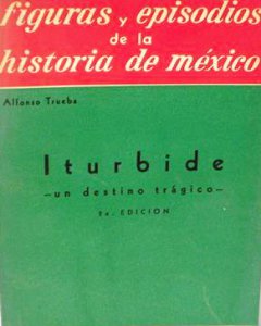 Iturbide : un destino trágico