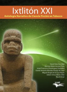 Ixtlitón XXI : antología narrativa de ciencia ficción en Tabasco