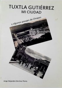 Tuxtla Gutiérrez, Mi ciudad : y algunos pasajes de Chiapas