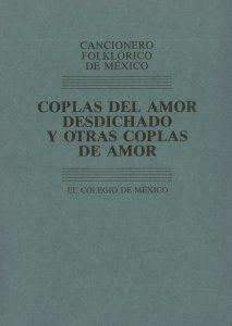 Cancionero folklórico de México : coplas del amor desdichado y otras coplas de amor