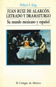 Juan Ruiz de Alarcón , letrado y dramaturgo : su mundo mexicano y español