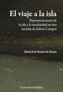 El viaje a la isla : representaciones de la isla y la insularidad en tres novelas de Julieta Campos