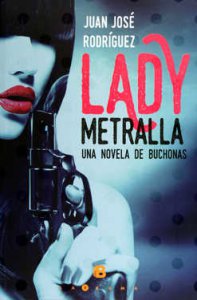 Lady Metralla : una novela de buchonas
