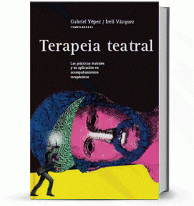 Terapeia teatral , las prácticas teatrales y su aplicación en los acompañamientos terapéuticos