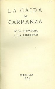 La caída de Carranza : de la dictadura a la libertad
