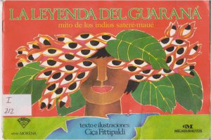 La leyenda del guaraná : mito de los indios sateré-maué