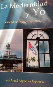 La modernidad y yo : escenas cubano mexicanas