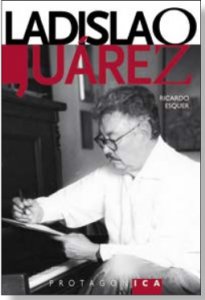 Ladislao Juárez :  armonía perdurable, reposo de la luz
