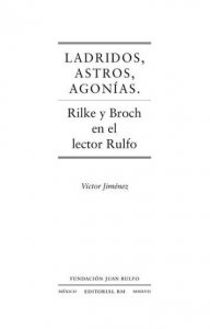 Ladridos, astros, agonías : Rilke y Broch en el lector Rulfo