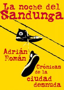 La noche del Sandunga : crónicas de la ciudad desnuda