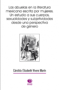 Las abuelas en la literatura mexicana escrita por mujeres : un estudio a sus cuerpos, sexualidades y subjetividades desde una perspectiva de género