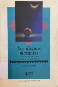 Las divinas mutantes : cartas de relación del itinerario de la poesia femenina en México