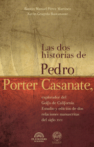 Las dos historias de Pedro Porter Casanate: explorador del Golfo de California. Estudio y edición de dos relaciones manuscritas del siglo XVII