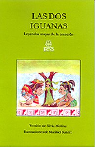 Las dos iguanas : leyendas mayas de la creación