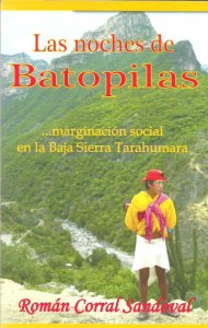Las Noches de Batopilas : marginación social en la Baja Sierra Tarahumara
